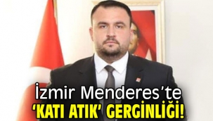 İzmir Menderes'te 'katı atık' gerginliği!