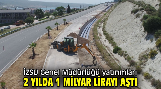 İZSU Genel Müdürlüğü yatırımları 2 yılda 1 milyar lirayı aştı