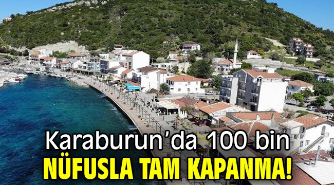 Karaburun'da 100 bin nüfusla tam kapanma! 