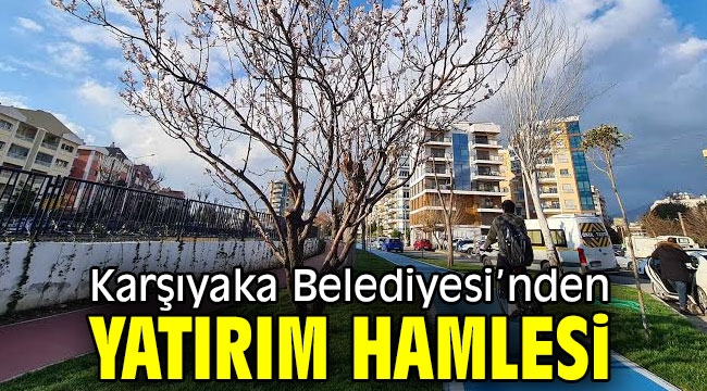 Karşıyaka Belediyesi'nden yatırım hamlesi 