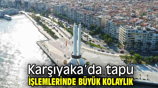 Karşıyaka'da tapu işlemlerinde büyük kolaylık