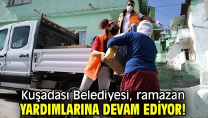 Kuşadası Belediyesi, ramazan yardımlarına devam ediyor!