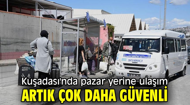 Kuşadası'nda pazar yerine ulaşım artık çok daha güvenli