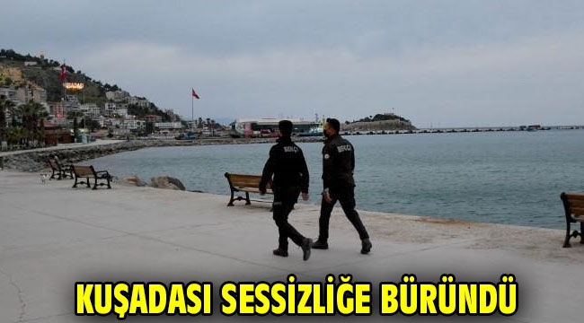 Kuşadası sessizliğe büründü