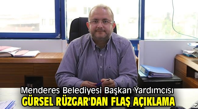 Menderes Belediyesi Başkan Yardımcısı Gürsel Rüzgar'dan flaş açıklama