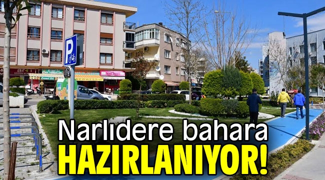 Narlıdere bahara hazırlanıyor!