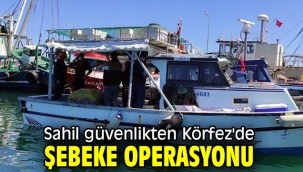 Sahil güvenlikten Körfez'de şebeke operasyonu