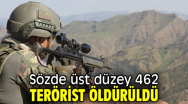 Sözde üst düzey 462 terörist öldürüldü