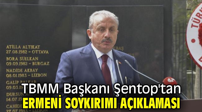 TBMM Başkanı Şentop'tan ermeni soykırımı açıklaması