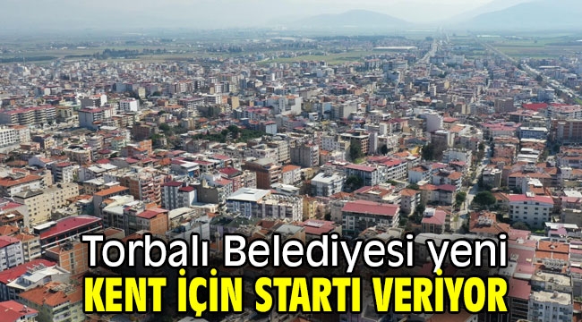 Torbalı sil baştan değişecek