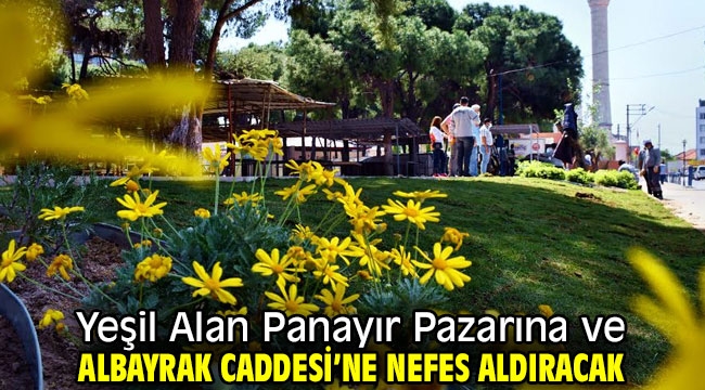 Yeşil Alan Panayır Pazarına ve Albayrak Caddesi'ne Nefes Aldıracak