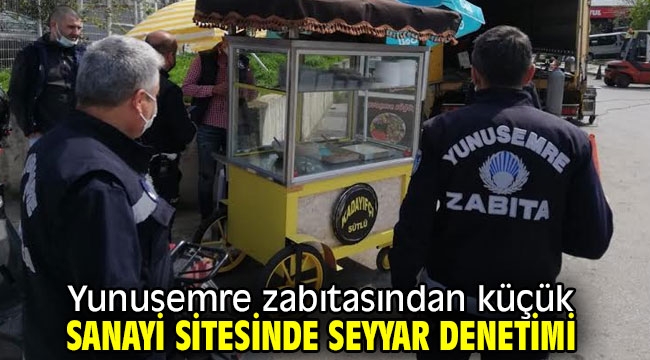 Yunusemre zabıtasından küçük sanayi sitesinde seyyar denetimi