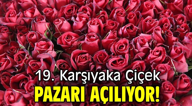 19. Karşıyaka Çiçek Pazarı açılıyor!