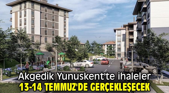 Akgedik Yunuskent'te ihaleler 13-14 Temmuz'de gerçekleşecek