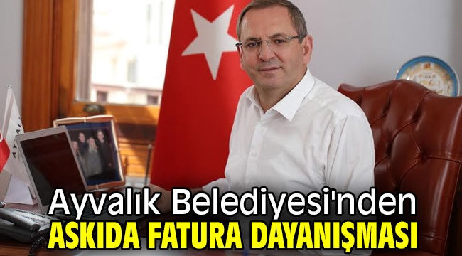 Ayvalık Belediyesi'nden askıda fatura dayanışması