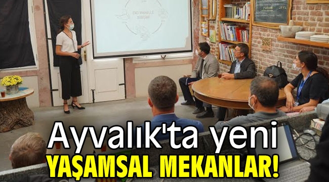 Ayvalık'ta yeni yaşamsal mekanlar!