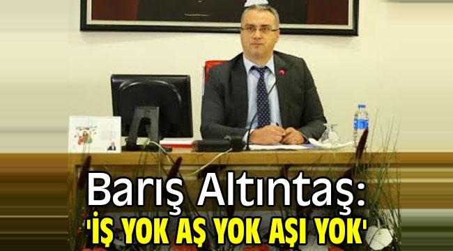 Barış Altıntaş: 'İş Yok Aş Yok Aşı Yok'