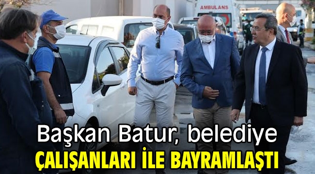 Başkan Batur, belediye çalışanları ile bayramlaştı