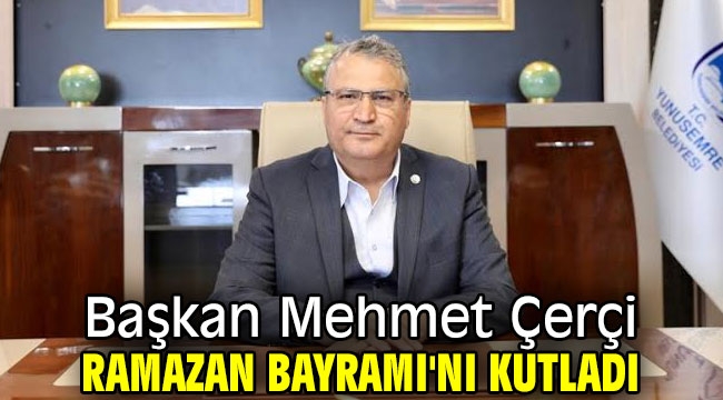 Başkan Çerçi Ramazan Bayramı'nı kutladı