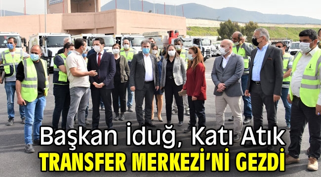 Başkan İduğ, Katı Atık Transfer Merkezi'ni gezdi