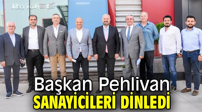 Başkan Pehlivan, sanayicileri dinledi