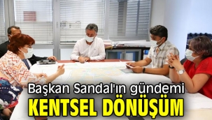 Başkan Sandal'ın gündemi kentsel dönüşüm