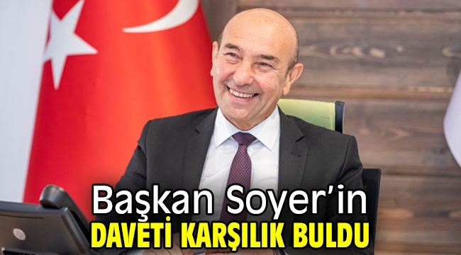 Başkan Soyer'in daveti karşılık buldu