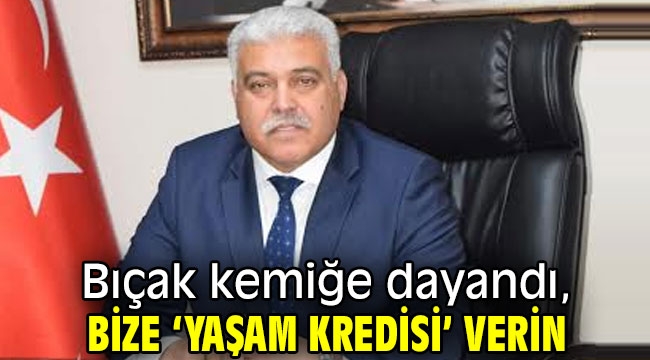 Bıçak kemiğe dayandı, bize 'Yaşam Kredisi' verin…