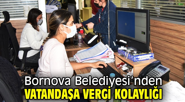 Bornova Belediyesi'nden vatandaşa vergi kolaylığı