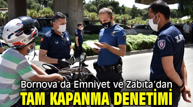 Bornova'da Emniyet ve Zabıta'dan Tam Kapanma denetimi