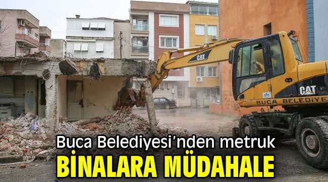 Buca Belediyesi'nden metruk binalara müdahale 