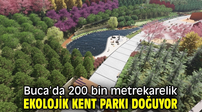 Buca'da 200 bin metrekarelik ekolojik kent parkı doğuyor