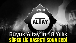 Büyük Altay'ın 18 Yıllık Süper Lig Hasreti Sona Erdi