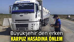 Büyükşehir'den erken karpuz hasadına önlem