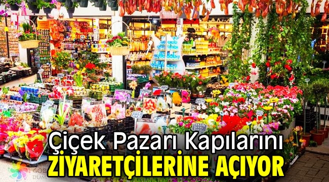 Çiçek Pazarı Kapılarını Ziyaretçilerine Açıyor