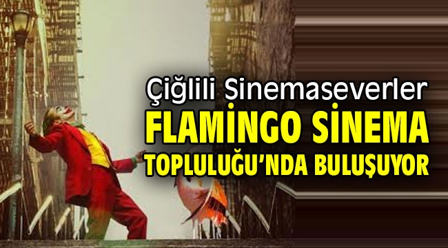 Çiğlili Sinemaseverler Flamingo Sinema Topluluğu'nda Buluşuyor