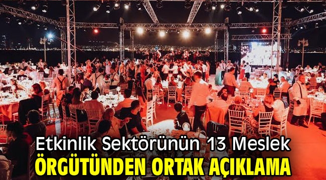 Etkinlik Sektörünün 13 Meslek Örgütünden Ortak Açıklama