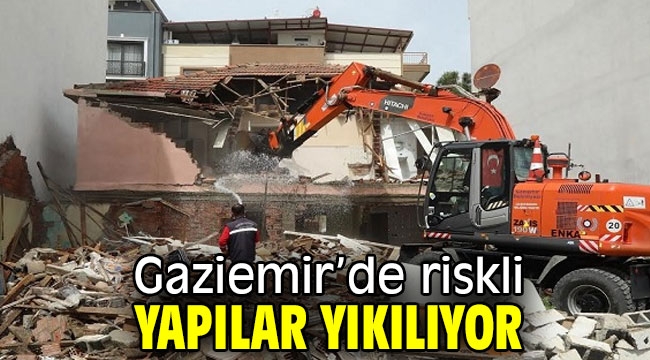 Gaziemir'de riskli yapılar yıkılıyor