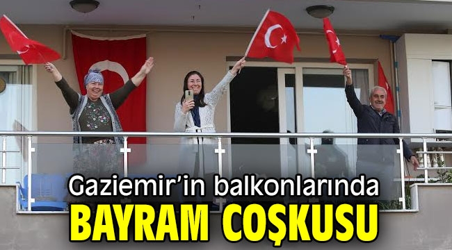 Gaziemir'in balkonlarında bayram coşkusu