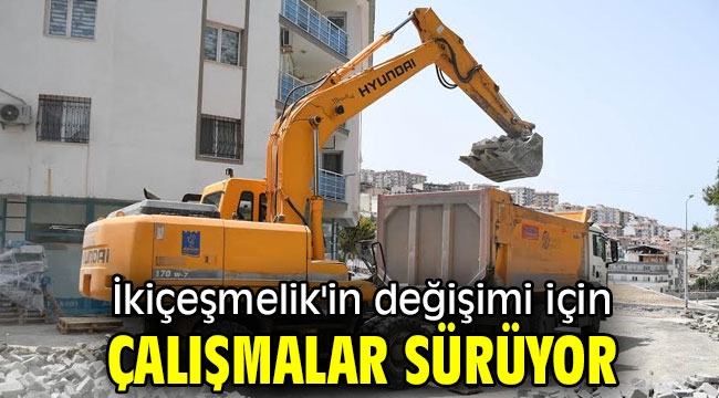 İkiçeşmelik'in değişimi için çalışmalar sürüyor