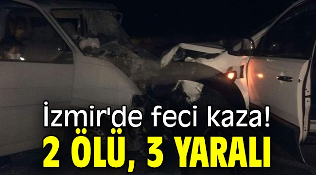 İzmir'de feci kaza! 2 ölü, 3 yaralı