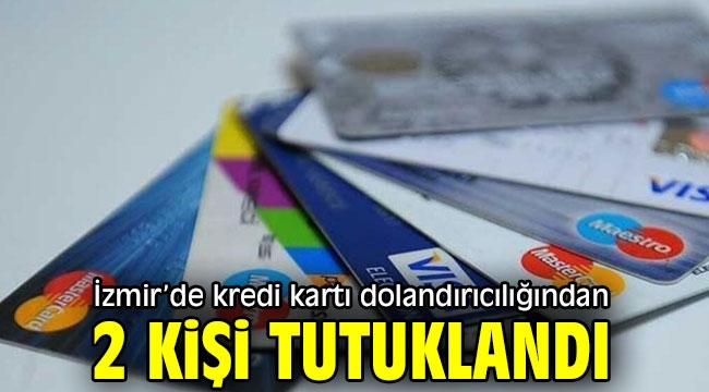 İzmir'de kredi kartı dolandırıcılığından 2 kişi tutuklandı