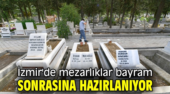 İzmir'de mezarlıklar bayram sonrasına hazırlanıyor