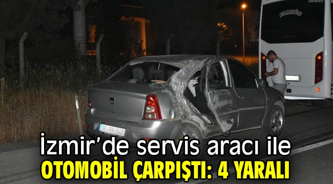 İzmir'de servis aracı ile otomobil çarpıştı: 4 yaralı