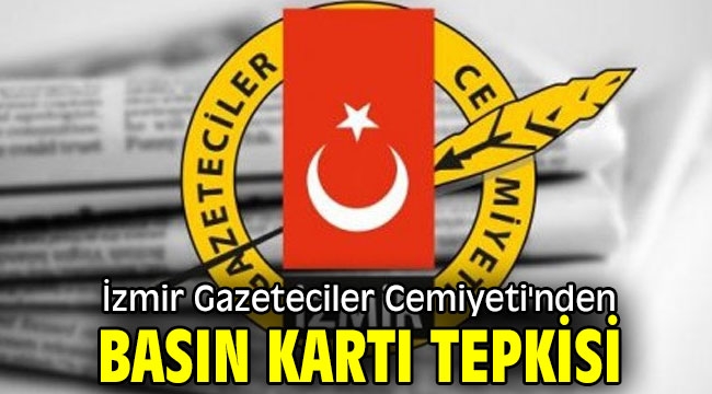 İzmir Gazeteciler Cemiyeti'nden basın kartı tepkisi