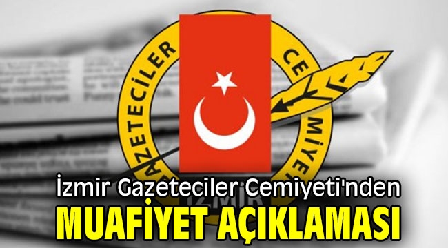 İzmir Gazeteciler Cemiyeti'nden muafiyet açıklaması