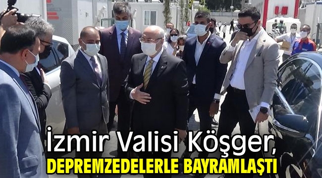 İzmir Valisi Köşger, depremzedelerle bayramlaştı