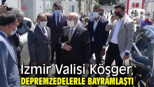 İzmir Valisi Köşger, depremzedelerle bayramlaştı