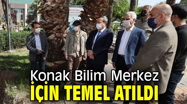 Konak Bilim Merkezi için temel atıldı