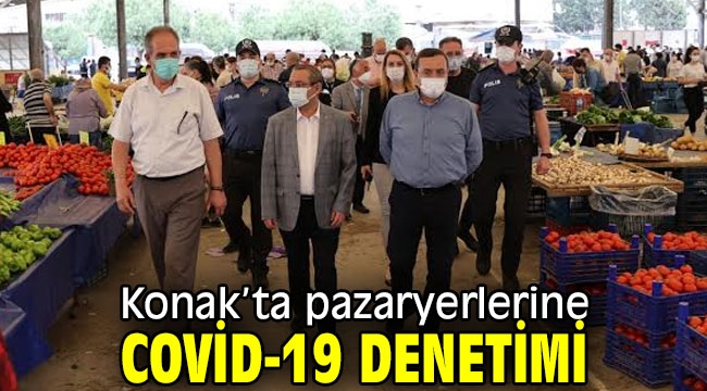 Konak'ta pazaryerlerine Covid-19 denetimi